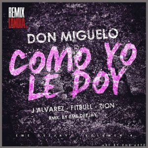 Don Miguelo Ft. J Alvarez, Zion – Como Yo Le Doy (Remix)